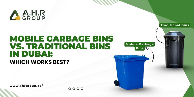 Comparison Between mobile garbage bins and traditional bins in Dubai by AHR Group