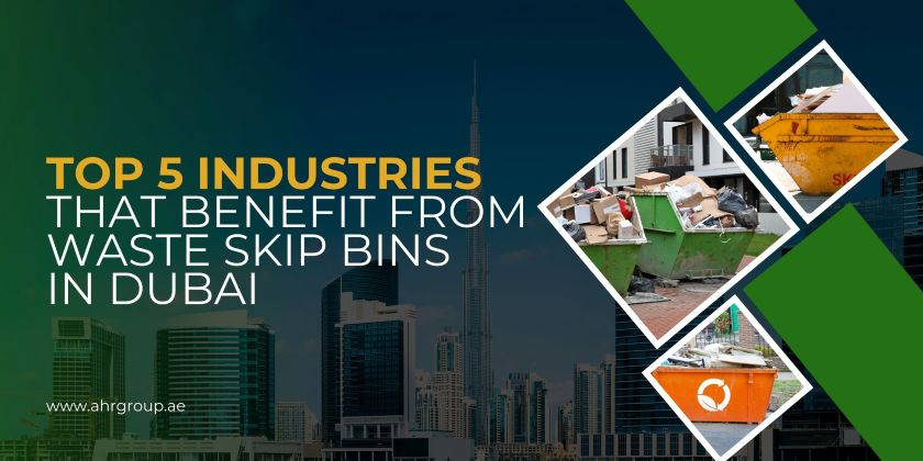 the blog post banner with titled Top 5 Industries That Benefit from Waste Skip Bins in Dubai along with waste skip bins